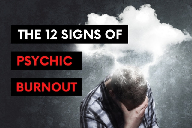 The 12 Signs of Psychic Burnout