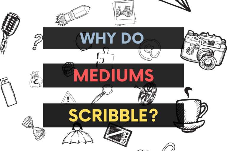Why do Mediums Scribble?