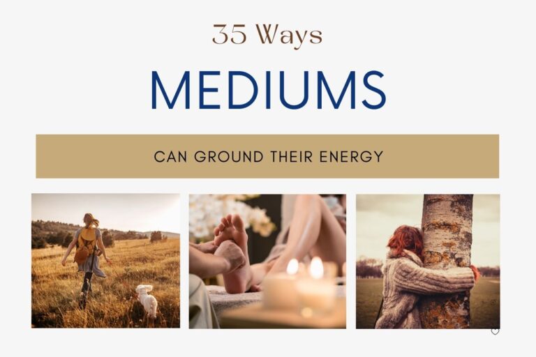 35 WAYS MEDIUMS CAN GROUND THEIR ENERGY