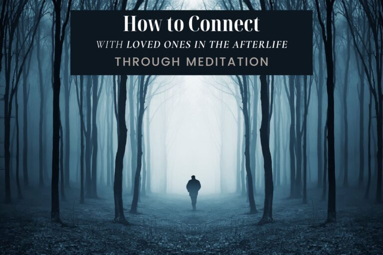 How to Connect with Loved Ones in the Afterlife by Meditating
